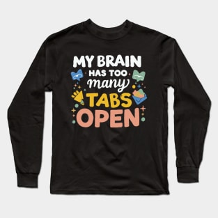 My Brain Has Too Many Tabs Open. Funny text Long Sleeve T-Shirt